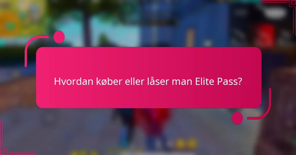 Hvordan køber eller låser man Elite Pass?