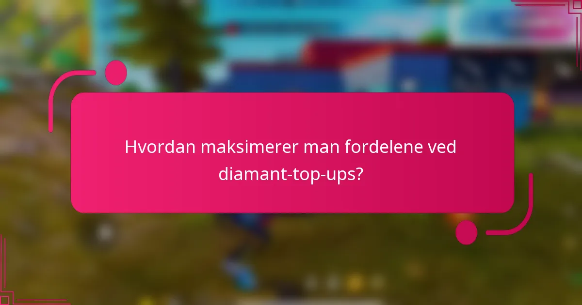 Hvordan maksimerer man fordelene ved diamant-top-ups?