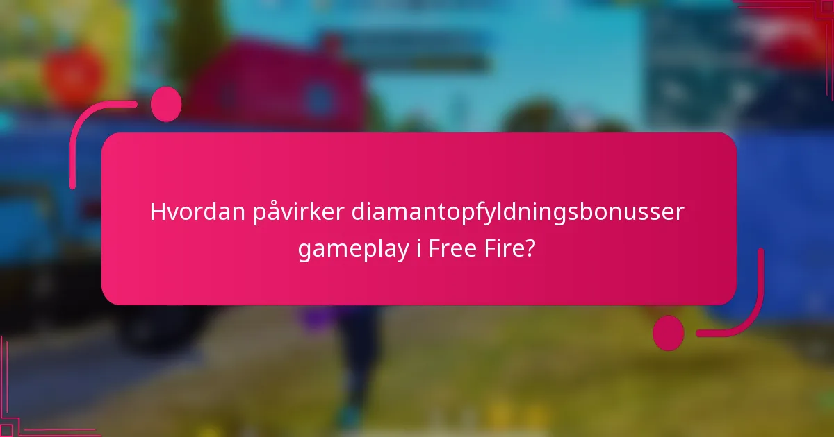 Hvordan påvirker diamantopfyldningsbonusser gameplay i Free Fire?