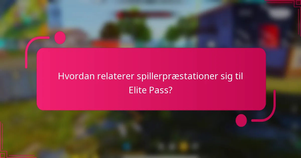 Hvordan relaterer spillerpræstationer sig til Elite Pass?