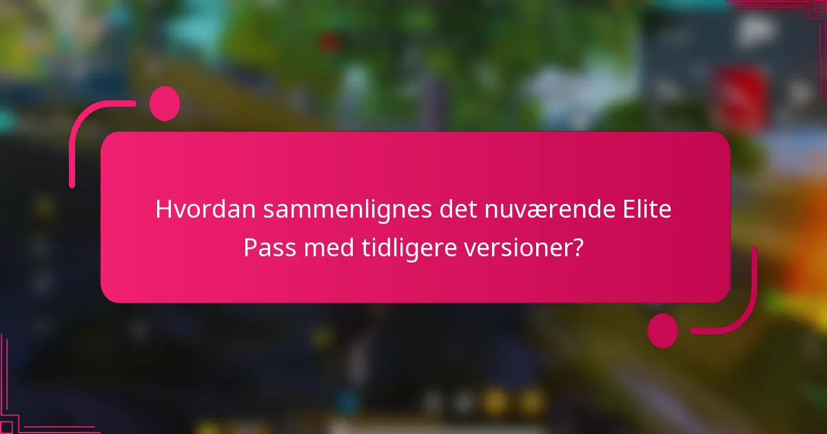 Hvordan sammenlignes det nuværende Elite Pass med tidligere versioner?