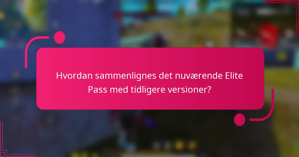 Hvordan sammenlignes det nuværende Elite Pass med tidligere versioner?