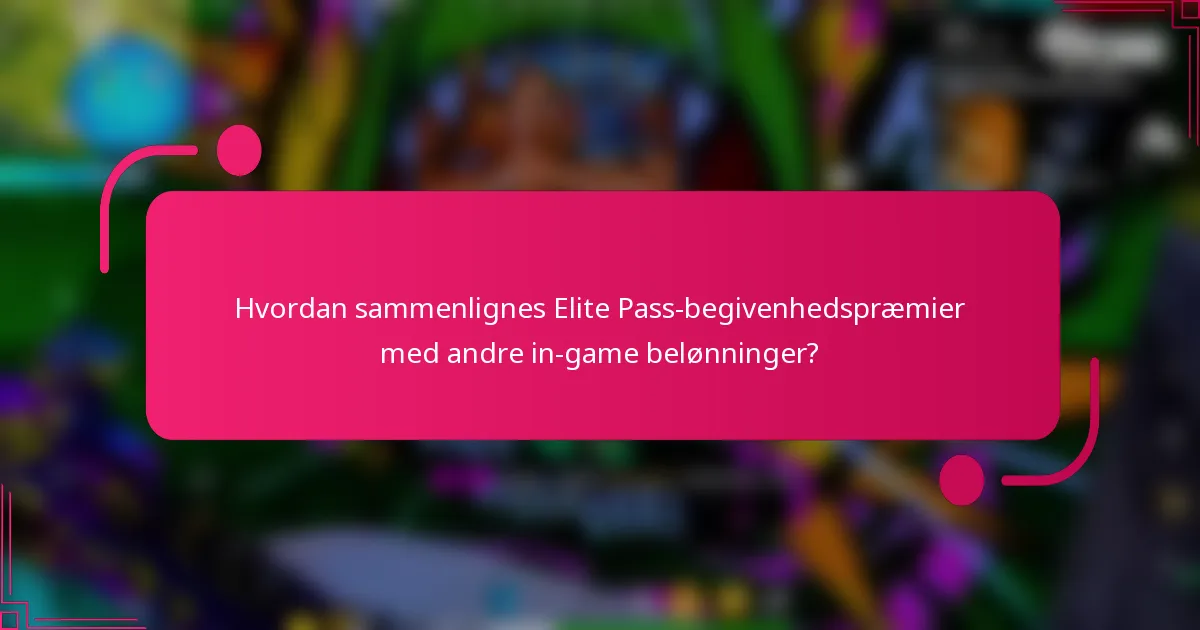 Hvordan sammenlignes Elite Pass-begivenhedspræmier med andre in-game belønninger?