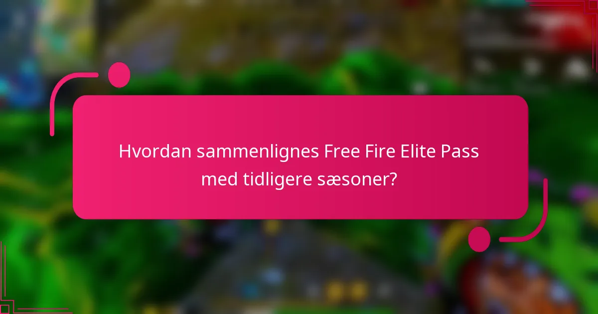 Hvordan sammenlignes Free Fire Elite Pass med tidligere sæsoner?