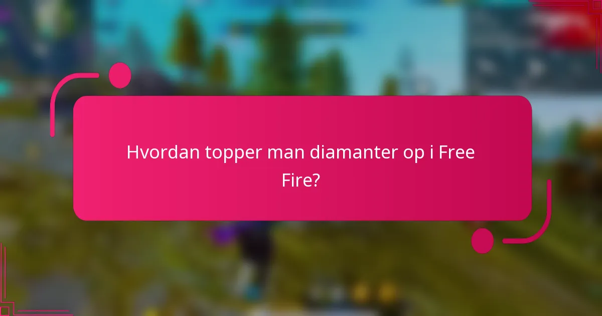 Hvordan topper man diamanter op i Free Fire?