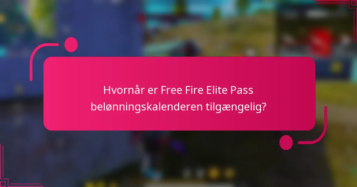 Hvornår er Free Fire Elite Pass belønningskalenderen tilgængelig?