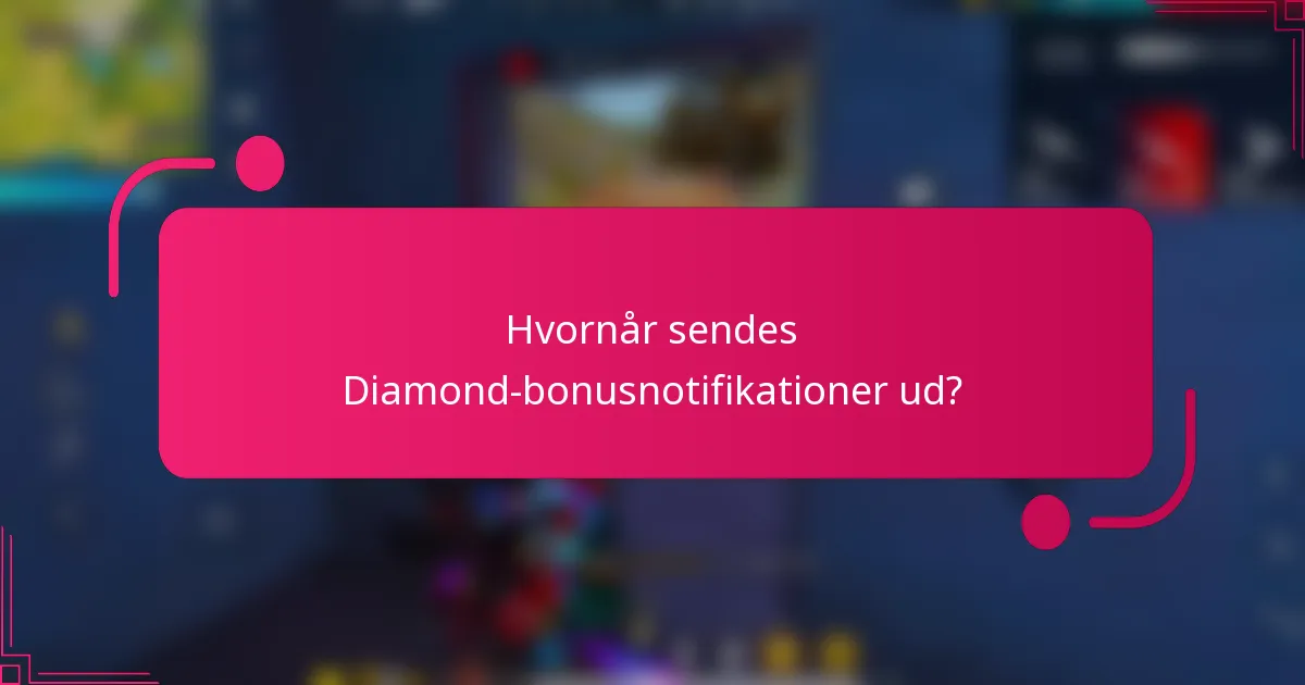 Hvornår sendes Diamond-bonusnotifikationer ud?