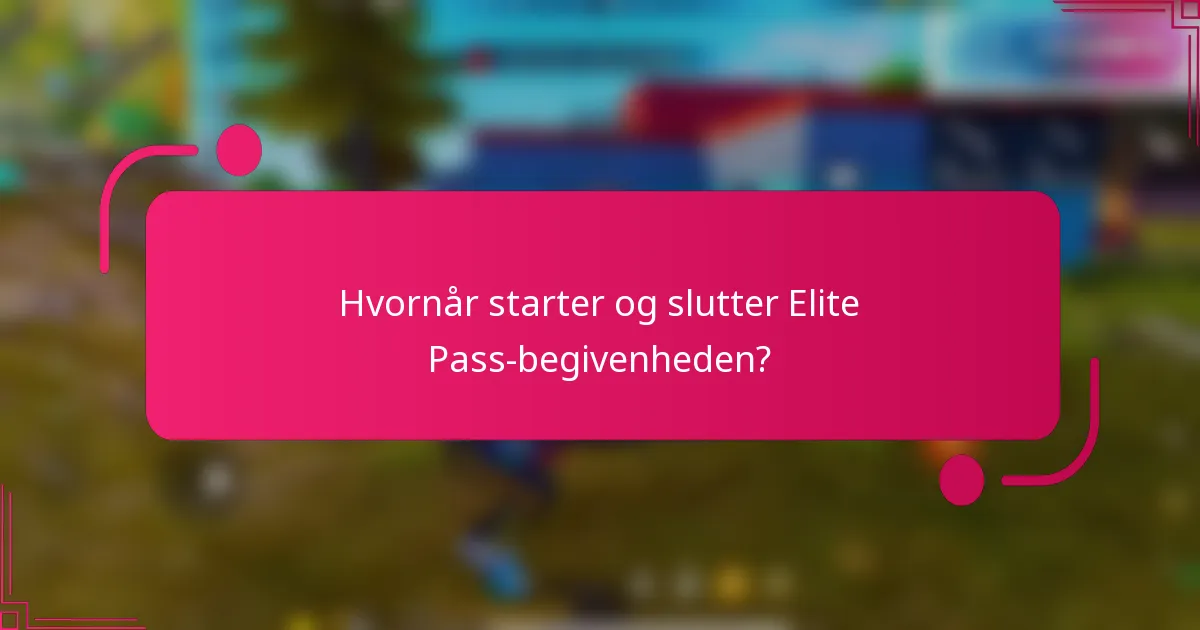 Hvornår starter og slutter Elite Pass-begivenheden?