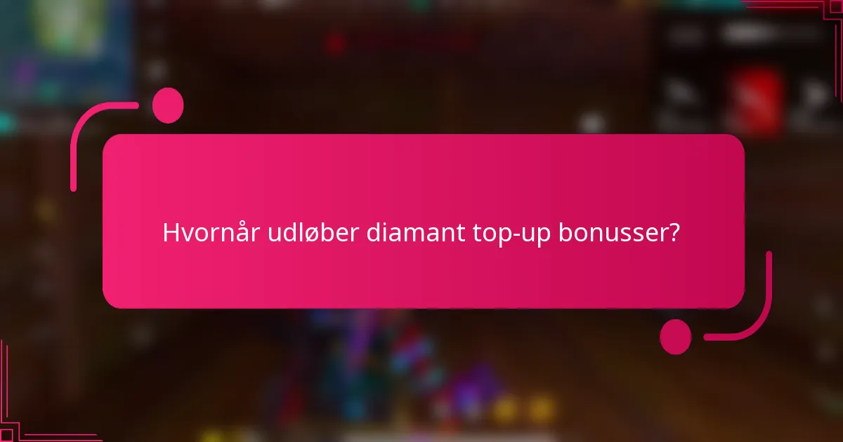 Hvornår udløber diamant top-up bonusser?